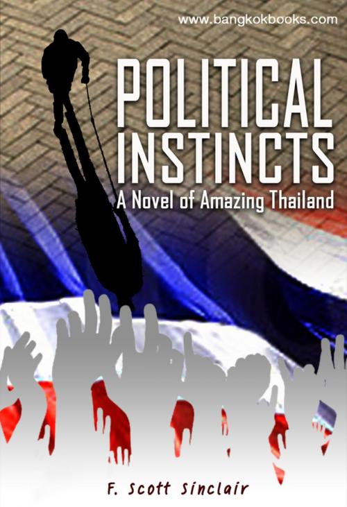 Cover of the book Political Instincts: A Novel of Amazing Thailand by F. Scott Sinclair, booksmango