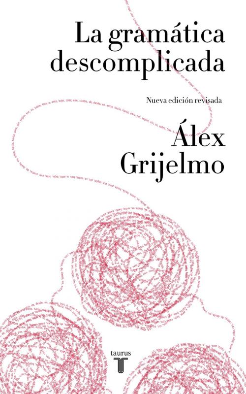 Cover of the book La gramática descomplicada (nueva edición revisada) by Álex Grijelmo, Penguin Random House Grupo Editorial España