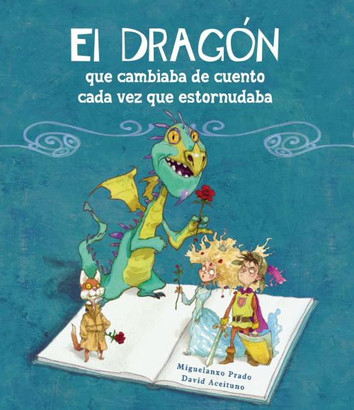 Cover of the book El dragón que cambiaba de cuento cada vez que estornudaba by David Aceituno, Miguelanxo Prado, Penguin Random House Grupo Editorial España