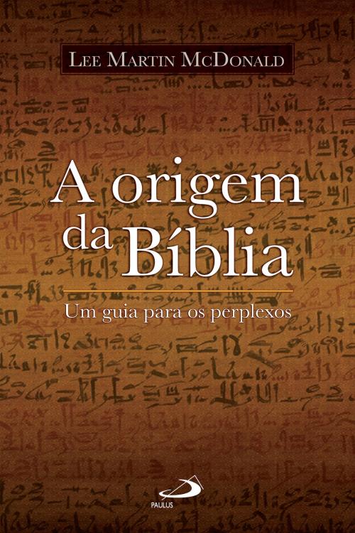 Cover of the book A origem da Bíblia by Lee Martin McDonald, Paulus Editora