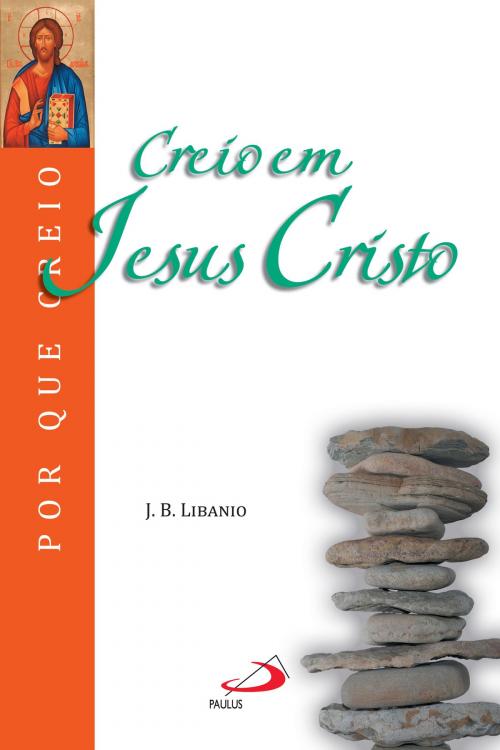 Cover of the book Creio em Jesus Cristo by João Batista Libanio, Paulus Editora