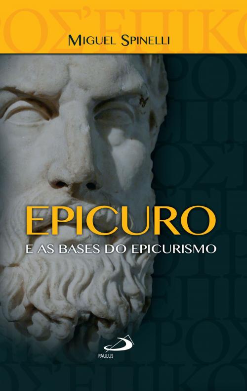 Cover of the book Epicuro e as bases do epicurismo by Miguel Spinelli, Paulus Editora