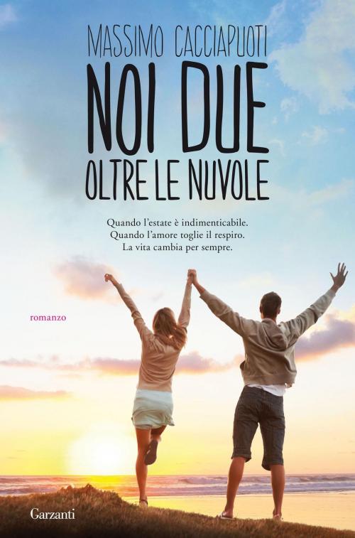 Cover of the book Noi due oltre le nuvole by Massimo Cacciapuoti, Garzanti