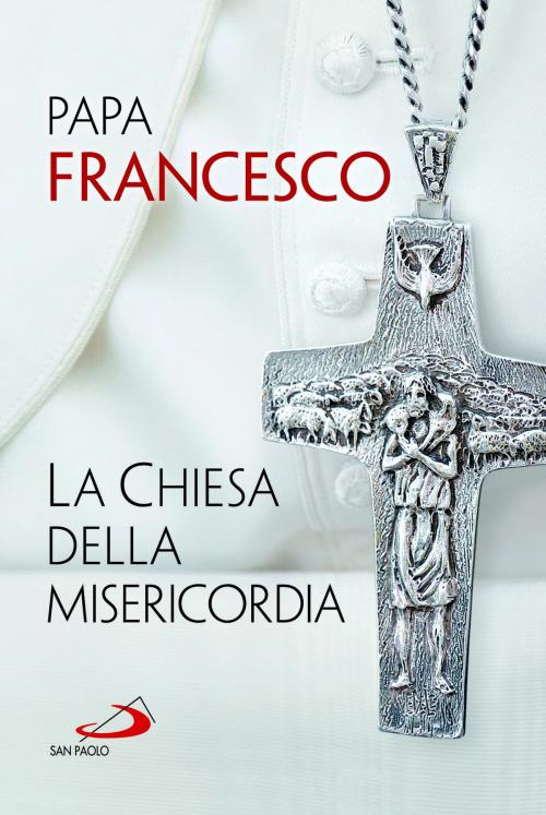 Cover of the book La Chiesa della misericordia by Jorge Bergoglio (Papa Francesco), San Paolo Edizioni