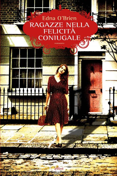 Cover of the book Ragazze nella felicità coniugale by Edna O'Brien, Elliot