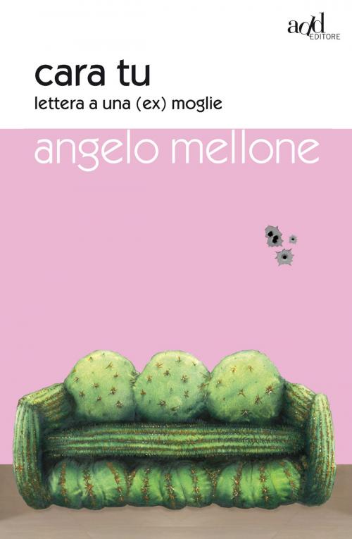 Cover of the book Cara tu. Lettera a una (ex) moglie by Angelo Mellone, ADD Editore