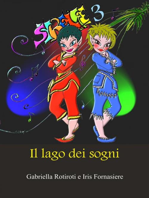 Cover of the book Le Strelfe e il lago dei sogni by Gabriella Rotiroti, iris Fornasiere, Gabriella Rotiroti