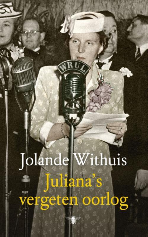 Cover of the book Juliana's vergeten oorlog by Jolande Withuis, Bezige Bij b.v., Uitgeverij De