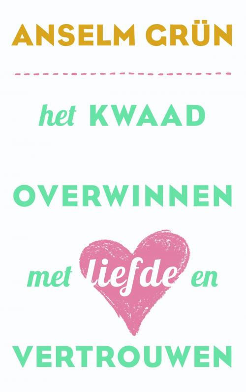 Cover of the book Het kwaad overwinnen met liefde en vertrouwen by Anselm Grun, VBK Media