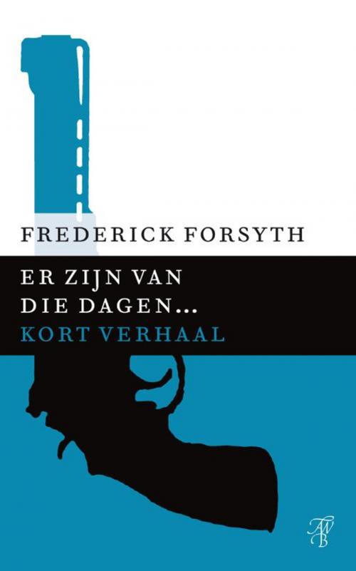 Cover of the book Er zijn van die dagen... by Frederick Forsyth, Bruna Uitgevers B.V., A.W.