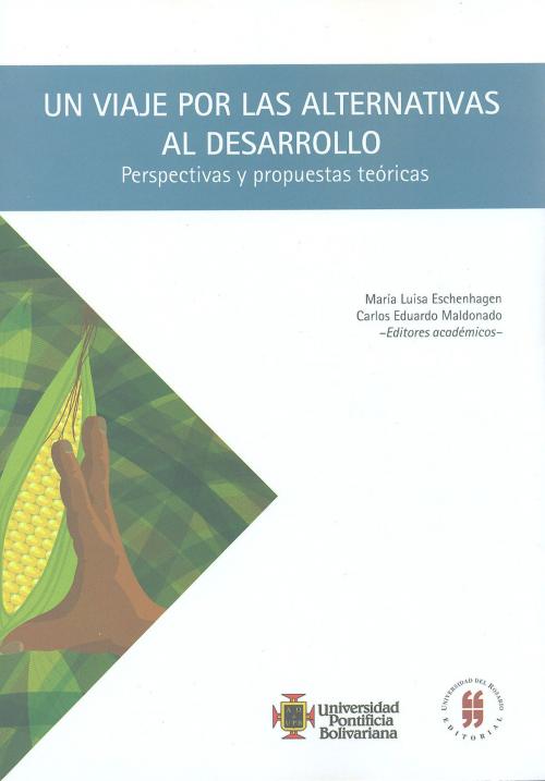 Cover of the book Un viaje por las alternativas al desarrollo by María Luisa Eschenhagen, Editorial Universidad del Rosario