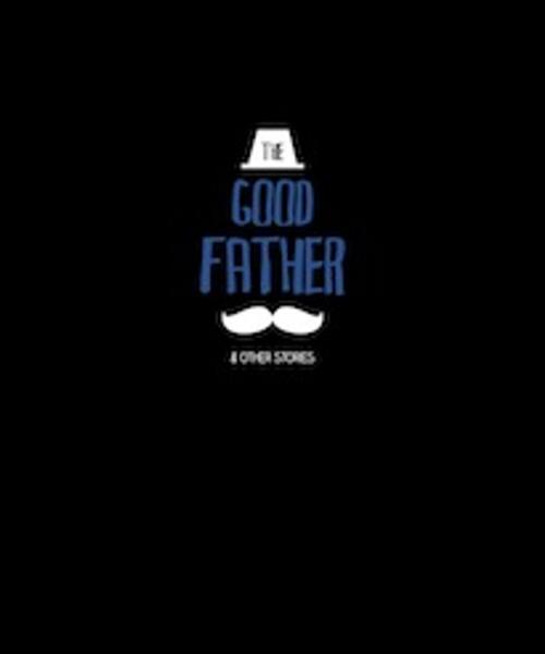 Cover of the book The Good Father by Various, Tuber Productions Pte Ltd