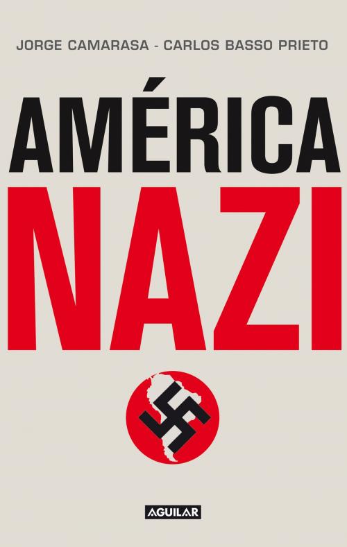 Cover of the book América nazi by Jorge Camarasa, Carlos Basso Prieto, Penguin Random House Grupo Editorial Argentina