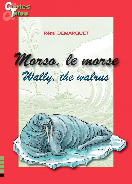 Cover of the book Morso, le morse/Wally, the walrus by Rémi Demarquet, Ipagine