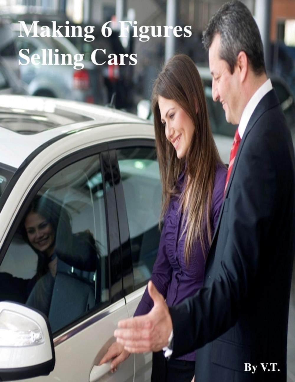 Big bigCover of Making 6 Figures Selling Cars