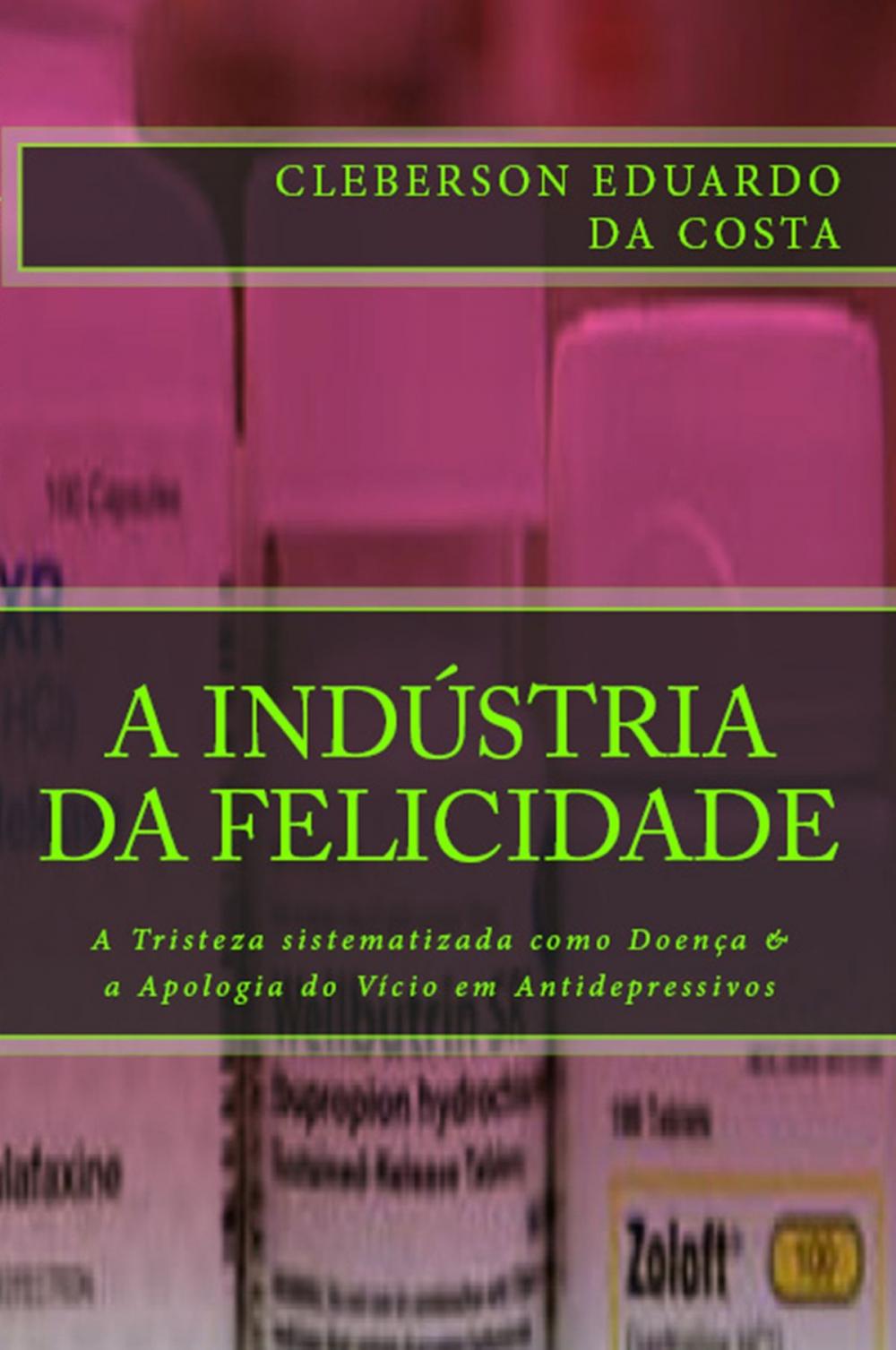 Big bigCover of A INDÚSTRIA DA FELICIDADE