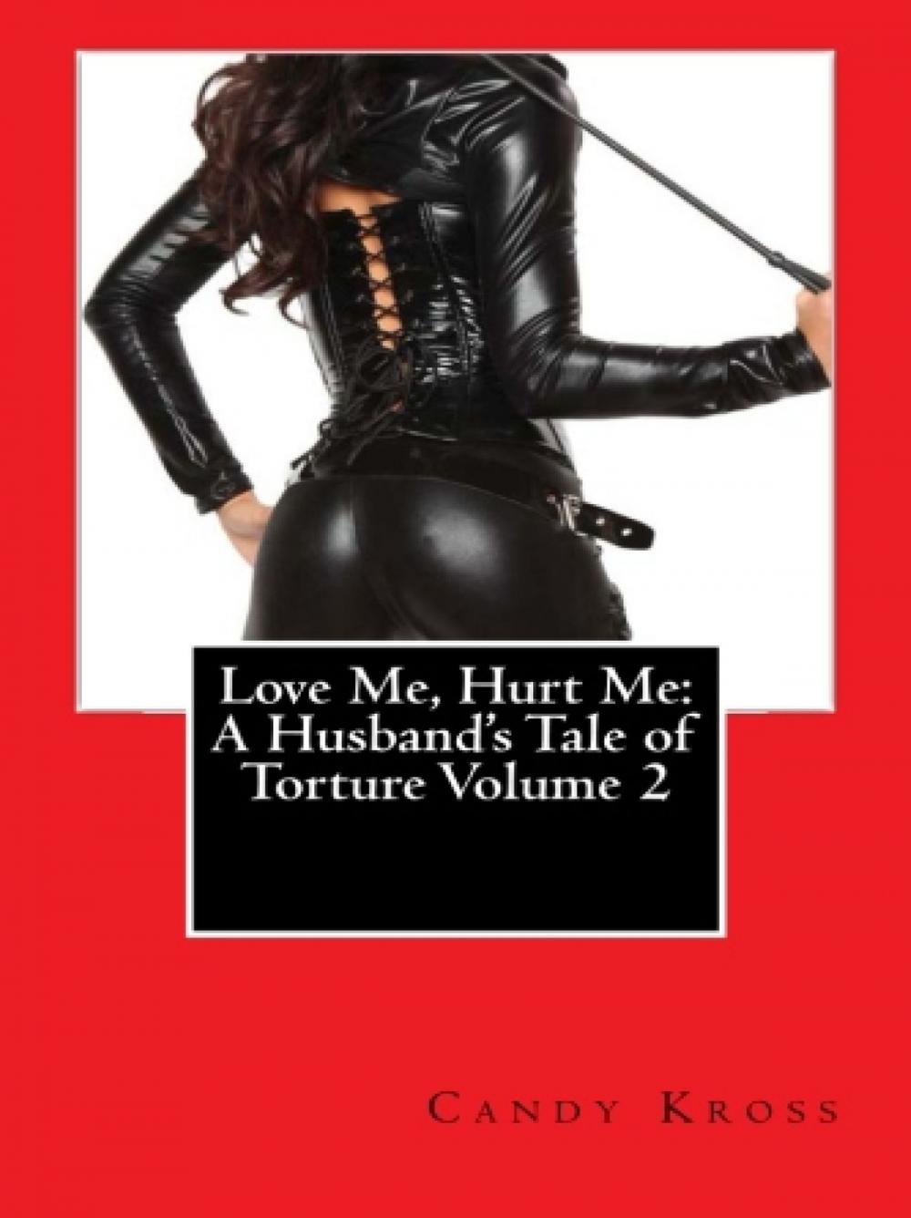 Big bigCover of Love Me, Hurt Me: A Husband's Tale of Torture Volume 2