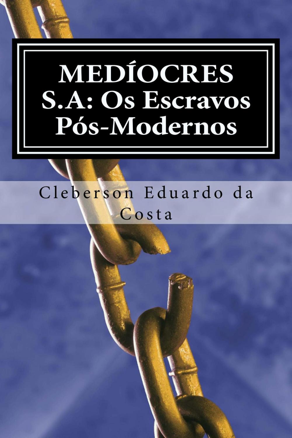 Big bigCover of MEDÍOCRES S.A: OS ESCRAVOS PÓS-MODERNOS