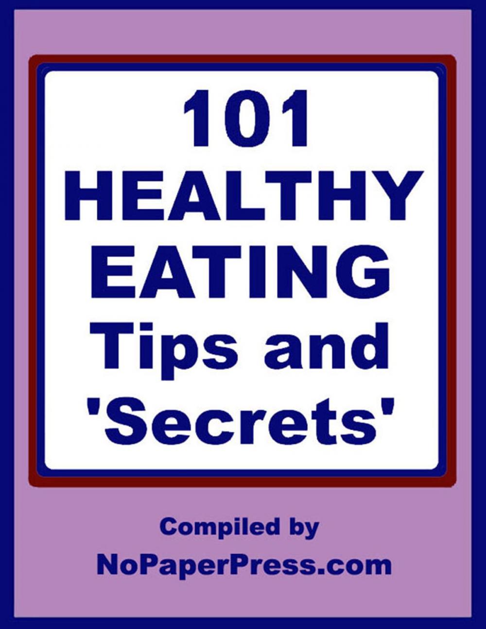 Big bigCover of 101 Healthy Eating Tips & Secrets