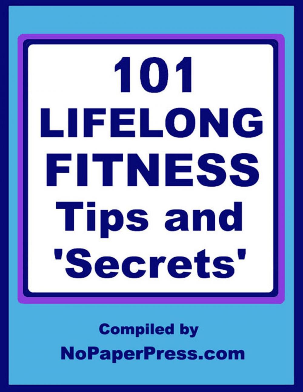 Big bigCover of 101 Lifelong Fitness Tips & Secrets