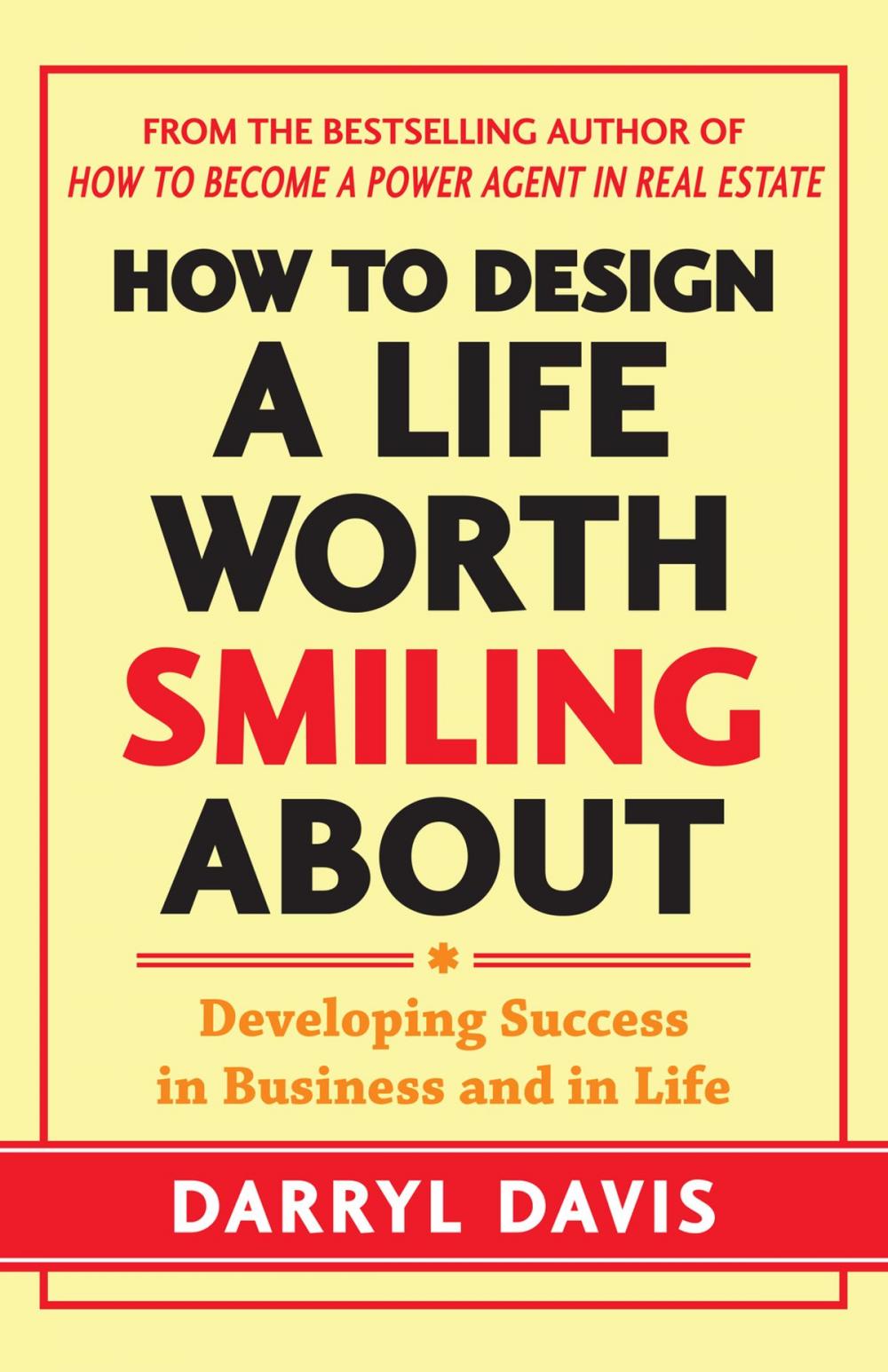 Big bigCover of How to Design a Life Worth Smiling About: Developing Success in Business and in Life