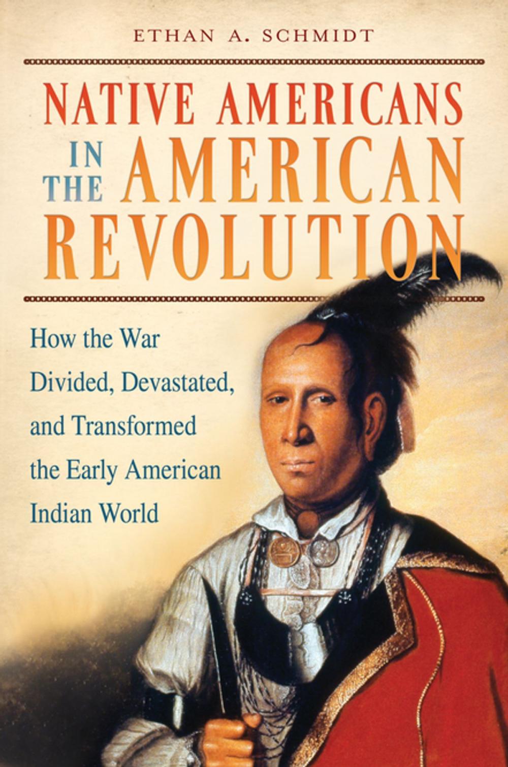 Big bigCover of Native Americans in the American Revolution: How the War Divided, Devastated, and Transformed the Early American Indian World