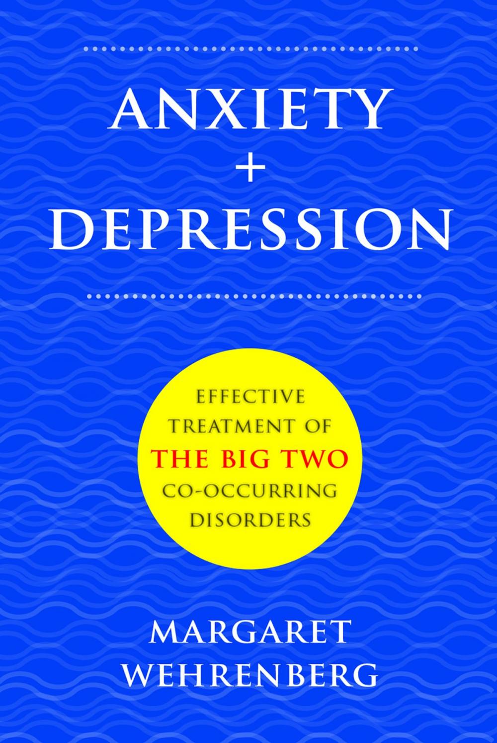 Big bigCover of Anxiety + Depression: Effective Treatment of the Big Two Co-Occurring Disorders