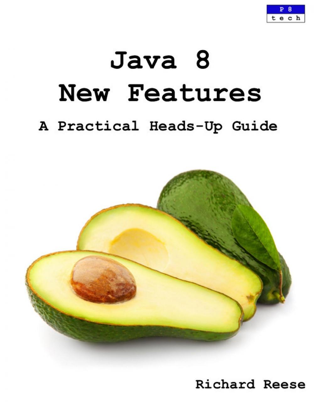 Big bigCover of Java 8 New Features: A Practical Heads-Up Guide