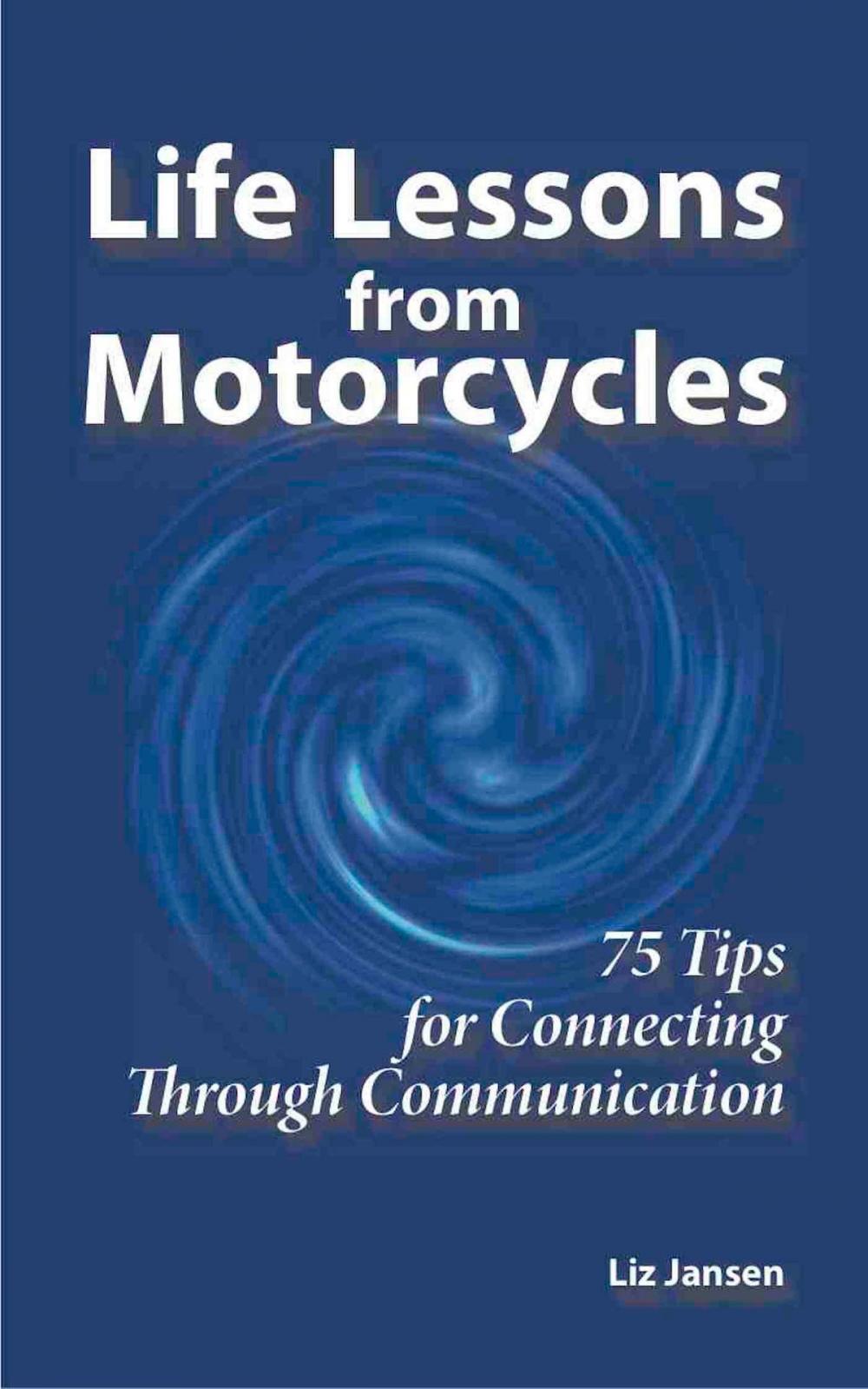 Big bigCover of Life Lessons from Motorcycles: Seventy Five Tips for Connecting Through Communication