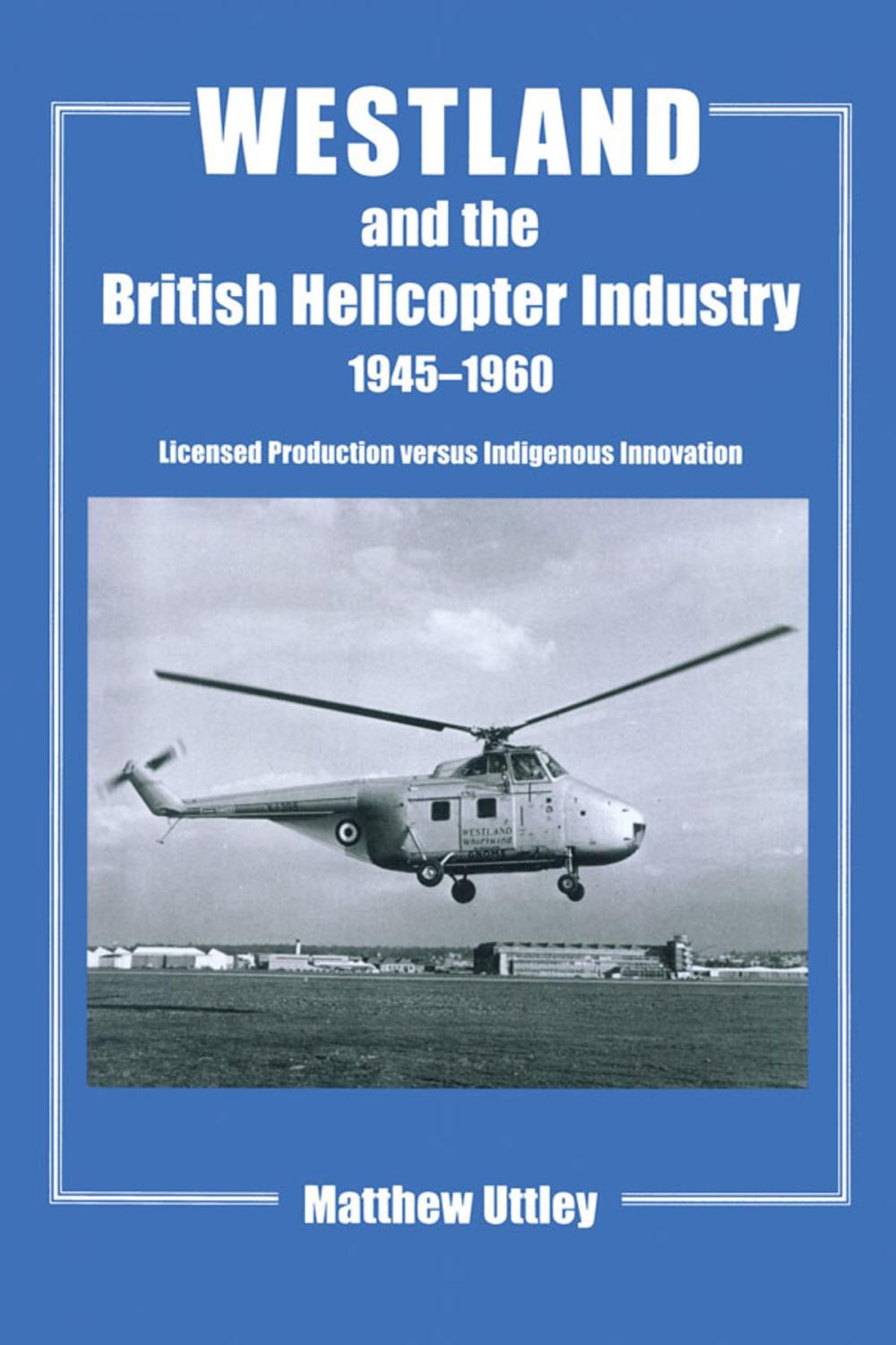 Big bigCover of Westland and the British Helicopter Industry, 1945-1960