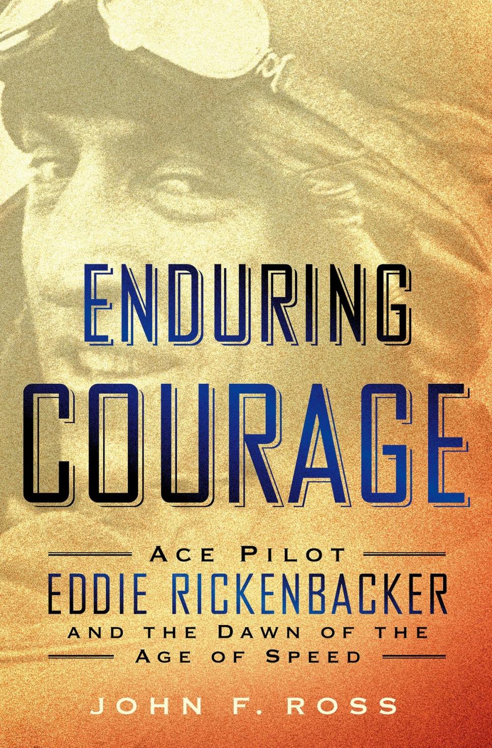Big bigCover of Enduring Courage: Ace Pilot Eddie Rickenbacker and the Dawn of the Age of Speed