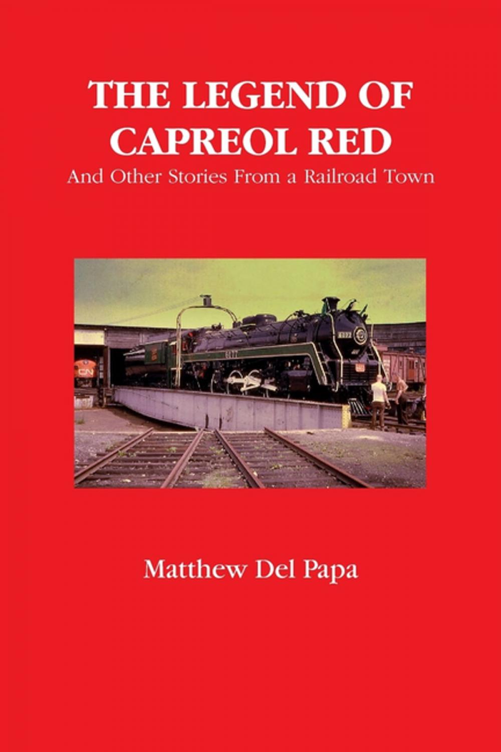 Big bigCover of The Legend of Capreol Red: And Other Stories from a Railroad Town