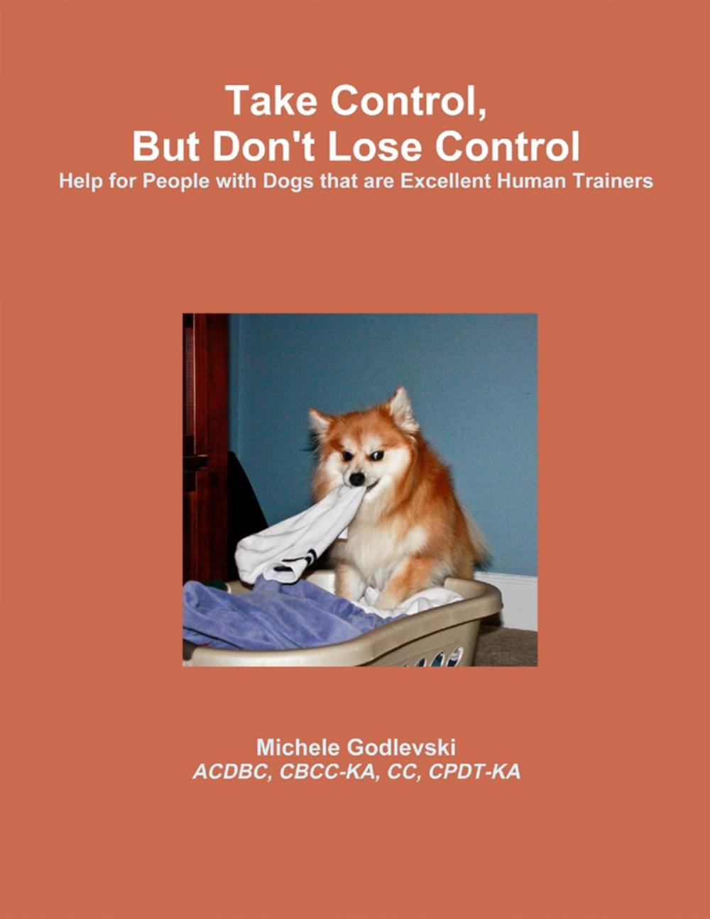 Big bigCover of Take Control, But Don't Lose Control: Help for People With Dogs That Are Excellent Human Trainers