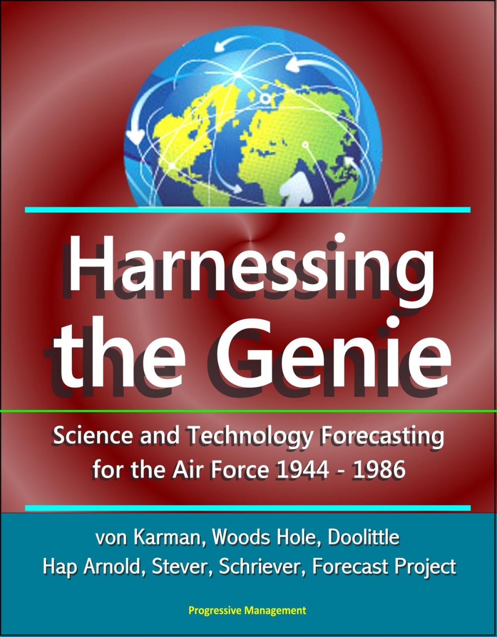 Big bigCover of Harnessing the Genie: Science and Technology Forecasting for the Air Force - 1944-1986 - von Karman, Woods Hole, Doolittle, Hap Arnold, Stever, Schriever, Forecast Project