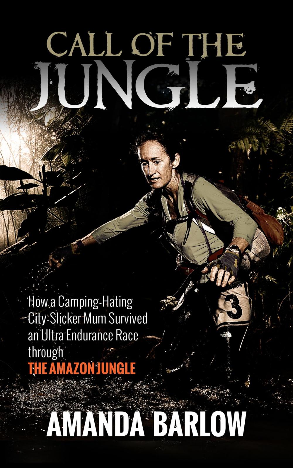 Big bigCover of Call Of The Jungle: How a Camping-Hating City-Slicker Mum Survived an Ultra Endurance Race through the Amazon Jungle