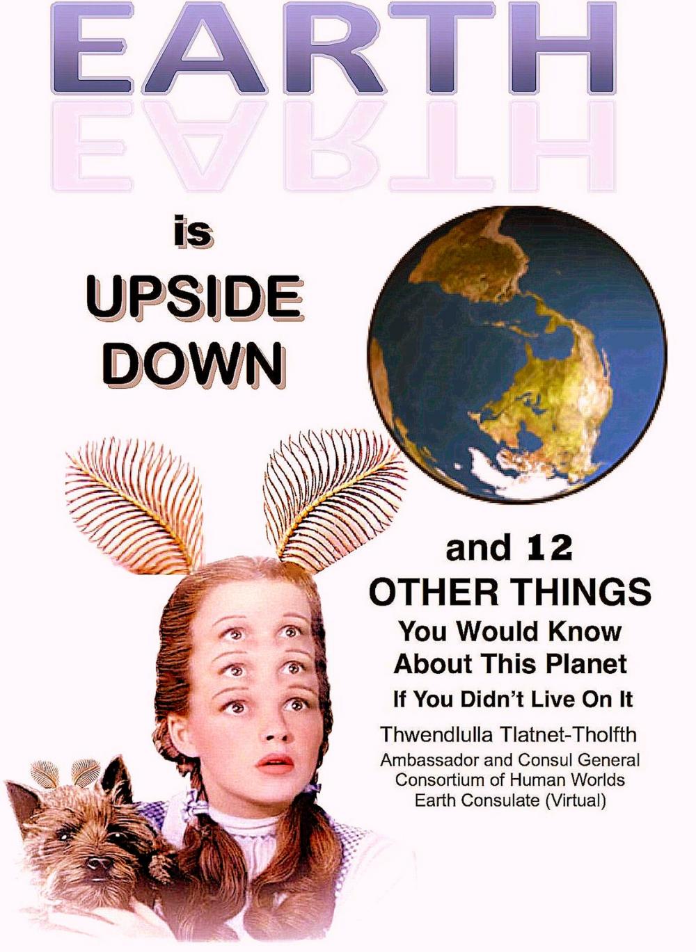 Big bigCover of Earth is Upside Down (and 12 Other Things You Would Know About This Planet If You Didn't Live On It)