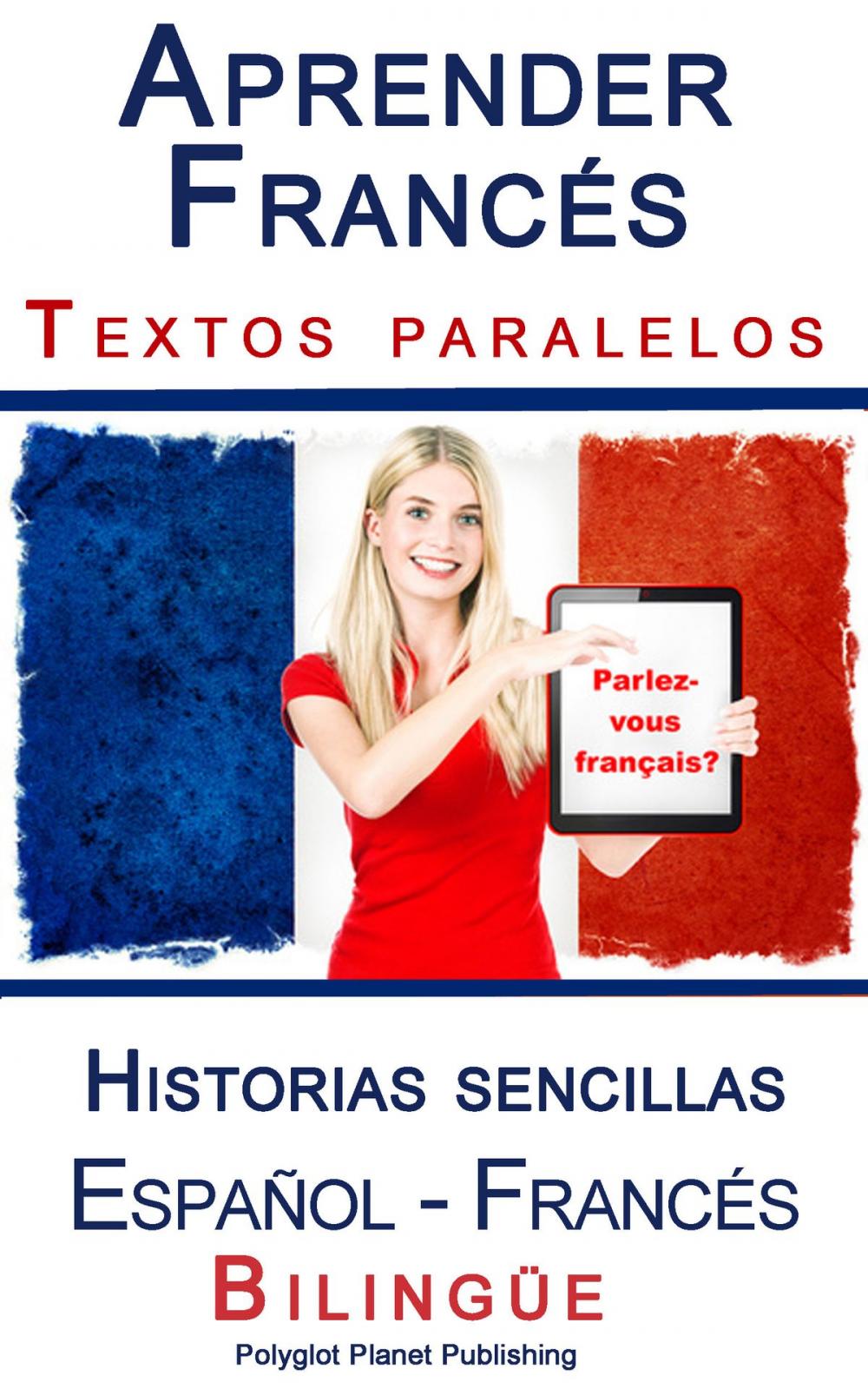 Big bigCover of Aprender Francés - Textos paralelos - Historias sencillas (Español - Francés) Bilingüe