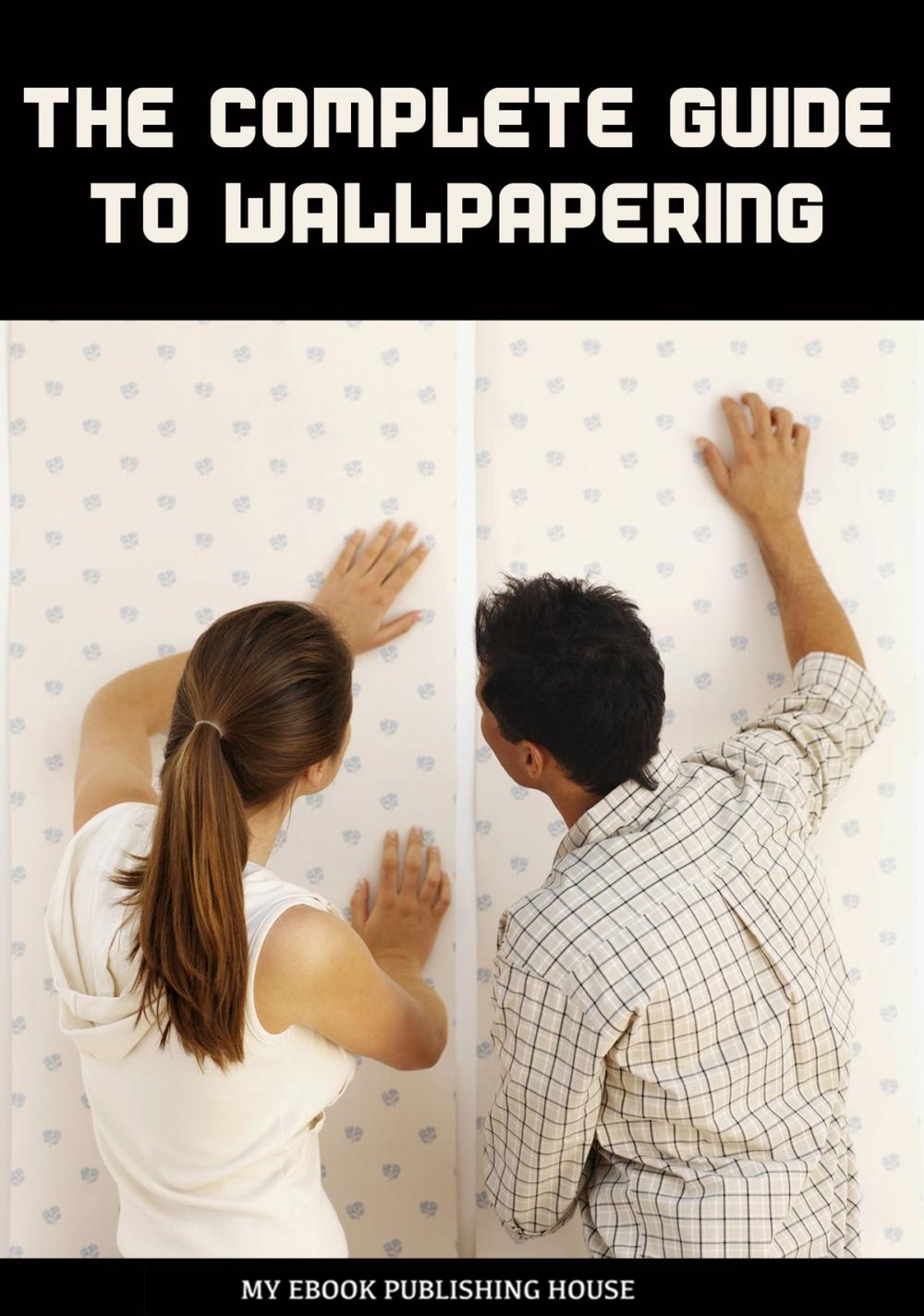 Big bigCover of The Complete Guide to Wallpapering