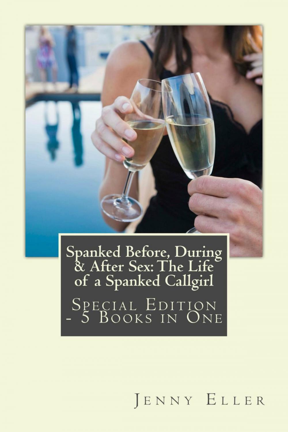 Big bigCover of Spanked Before, During & After Sex: The Life of a Spanked Callgirl – Special Edition - 5 eBooks in One