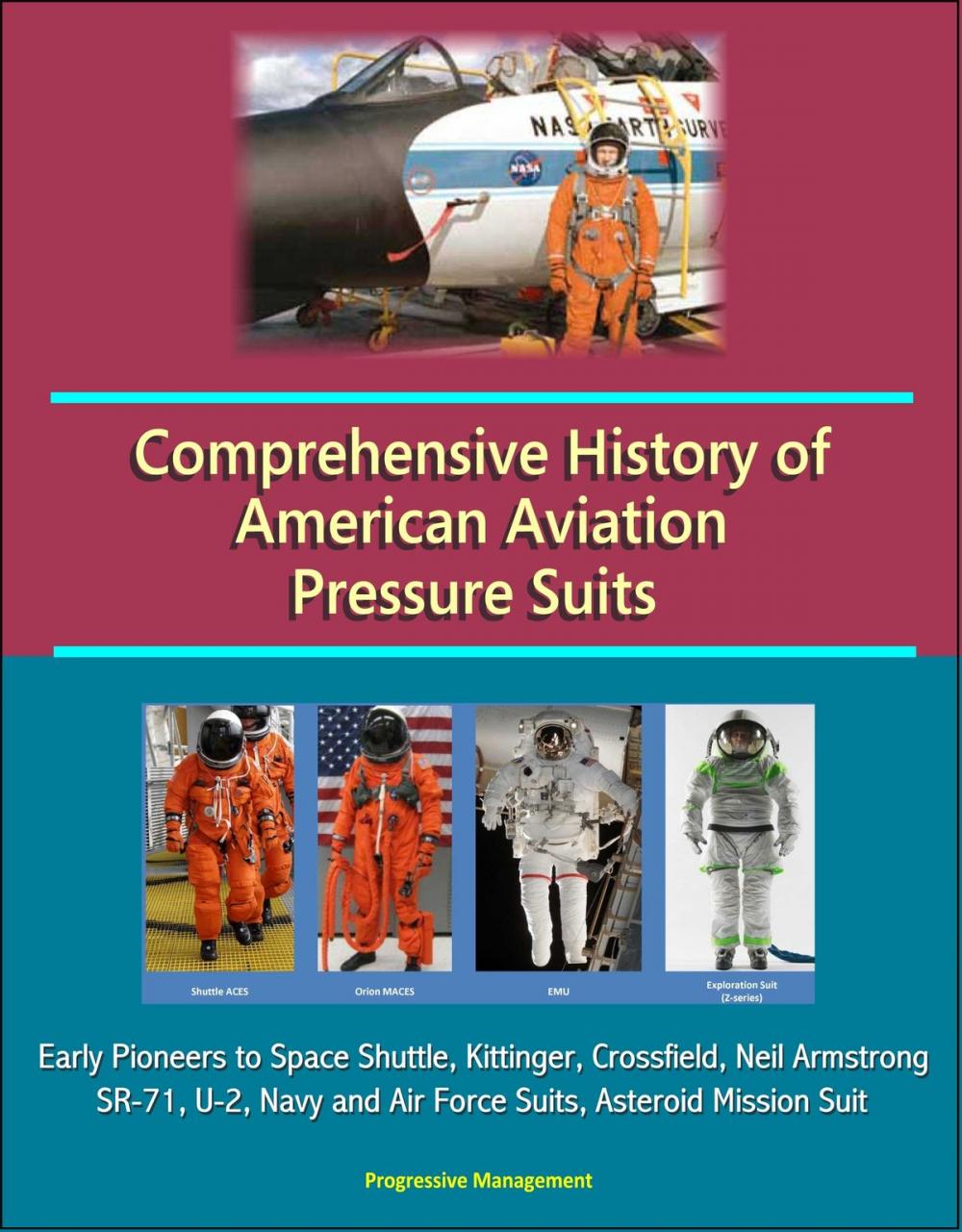 Big bigCover of Comprehensive History of American Aviation Pressure Suits: Early Pioneers to Space Shuttle, Kittinger, Crossfield, Neil Armstrong, SR-71, U-2, Navy and Air Force Suits, Asteroid Mission Suit