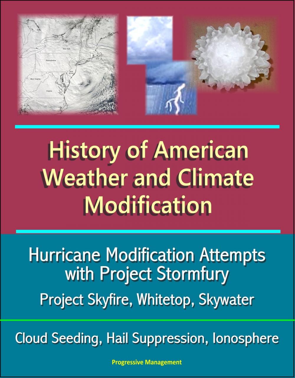 Big bigCover of History of American Weather and Climate Modification: Hurricane Modification Attempts with Project Stormfury, Project Skyfire, Whitetop, Skywater, Cloud Seeding, Hail Suppression, Ionosphere