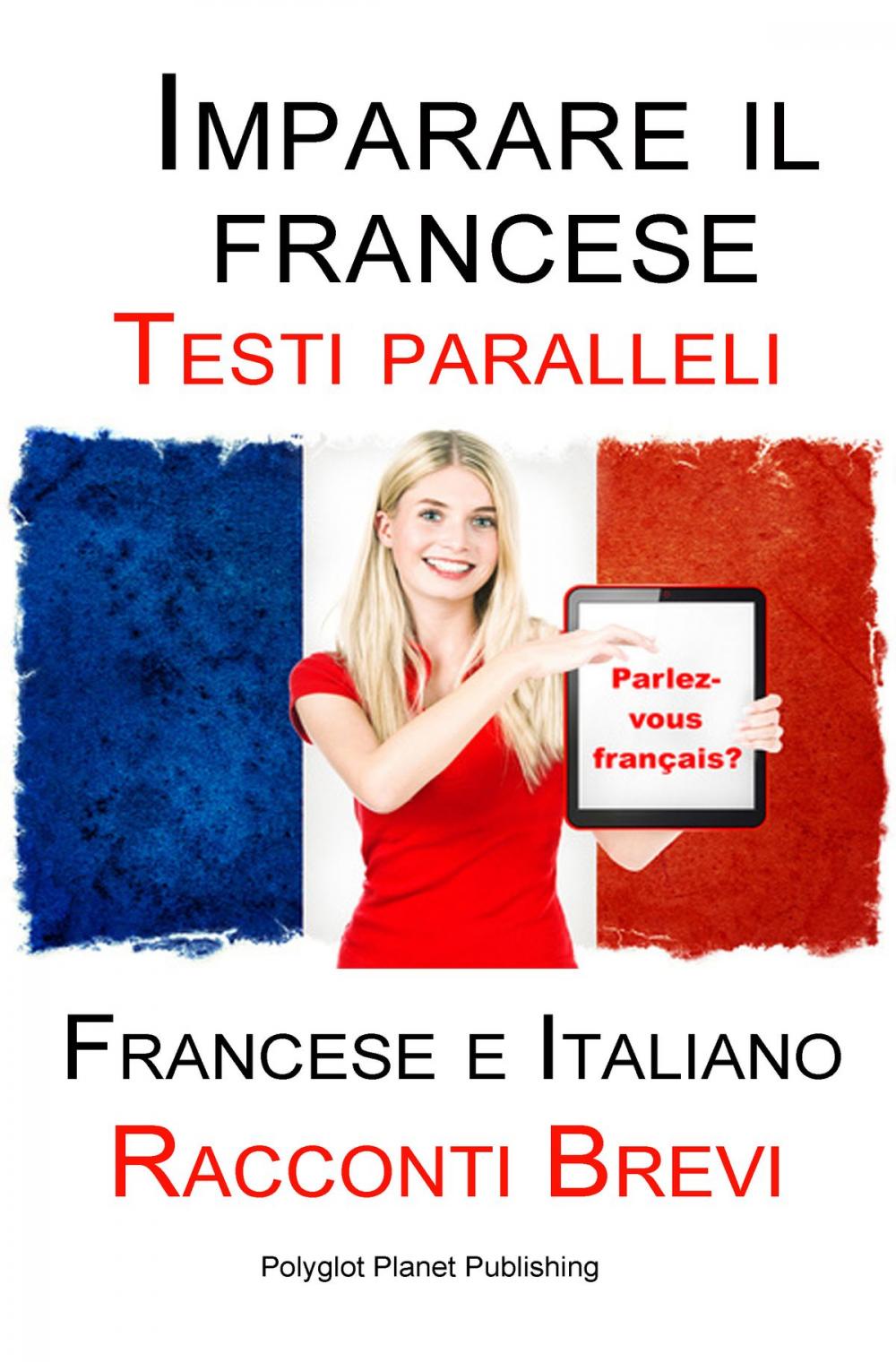 Big bigCover of Imparare il francese - Testo parallelo - Racconti Brevi (Francese | Italiano)