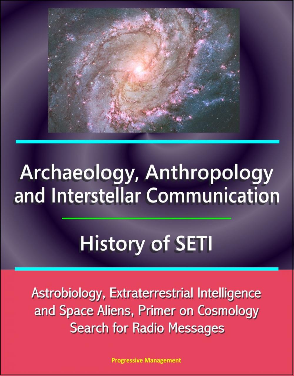 Big bigCover of Archaeology, Anthropology, and Interstellar Communication, History of SETI, Astrobiology, Extraterrestrial Intelligence and Space Aliens, Primer on Cosmology, Search for Radio Messages