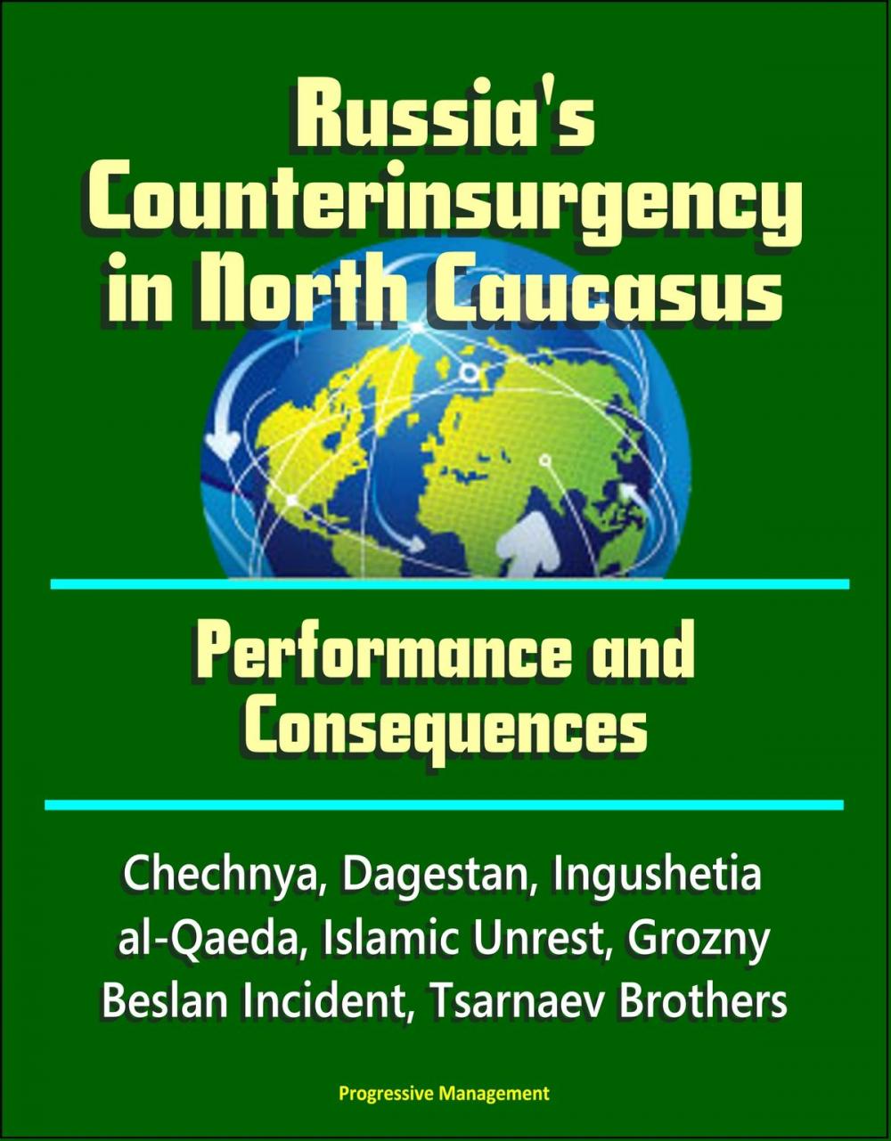 Big bigCover of Russia's Counterinsurgency in North Caucasus: Performance and Consequences - Chechnya, Dagestan, Ingushetia, al-Qaeda, Islamic Unrest, Grozny, Beslan Incident, Tsarnaev Brothers