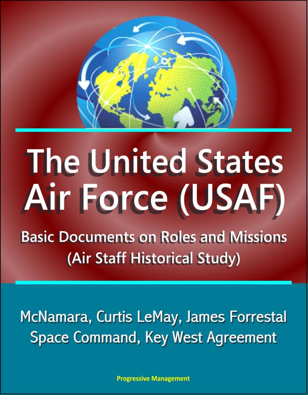 Big bigCover of The United States Air Force (USAF): Basic Documents on Roles and Missions (Air Staff Historical Study) - McNamara, Curtis LeMay, James Forrestal, Space Command, Key West Agreement