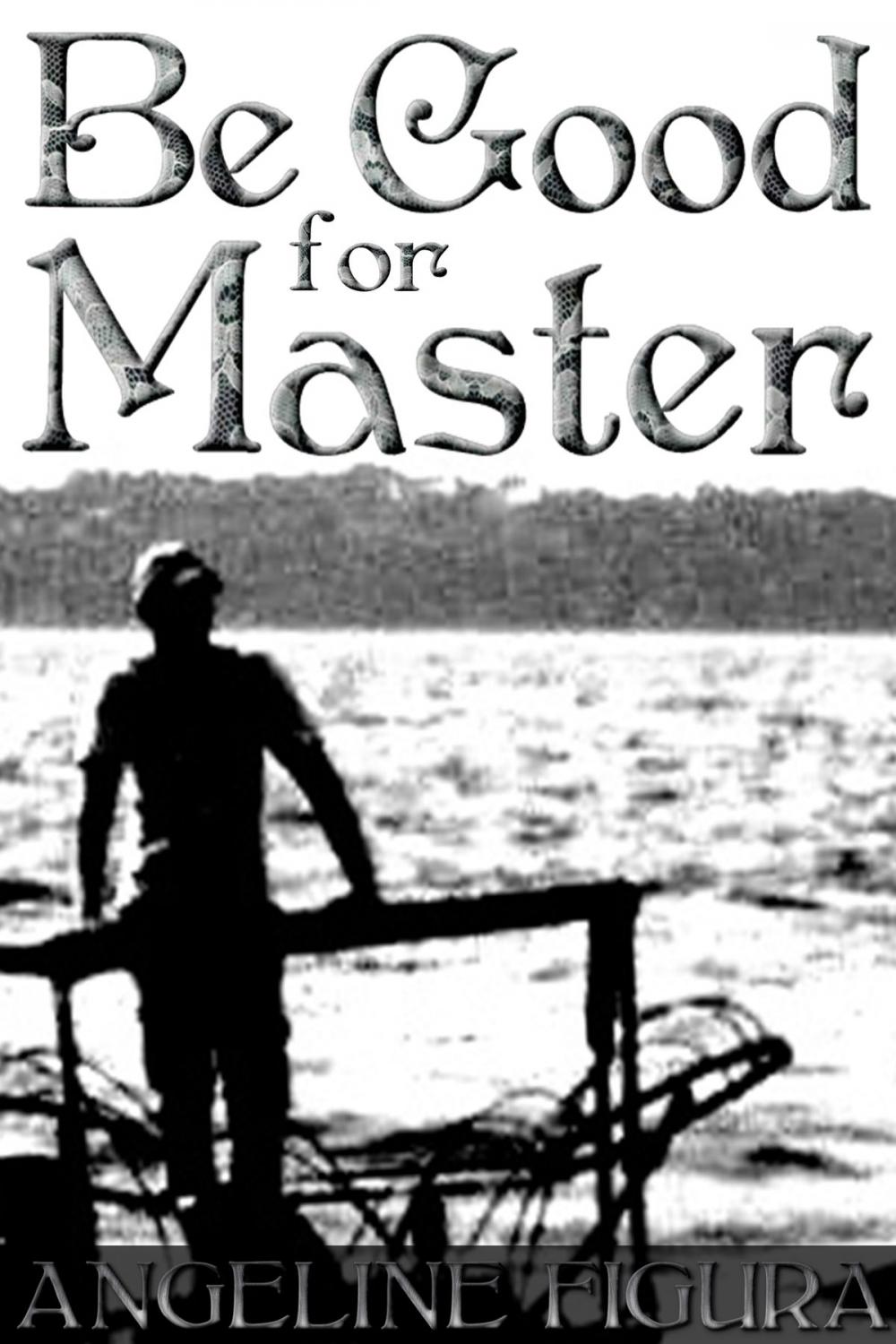 Big bigCover of Be Good for Master (Erotica E-book Bundle)