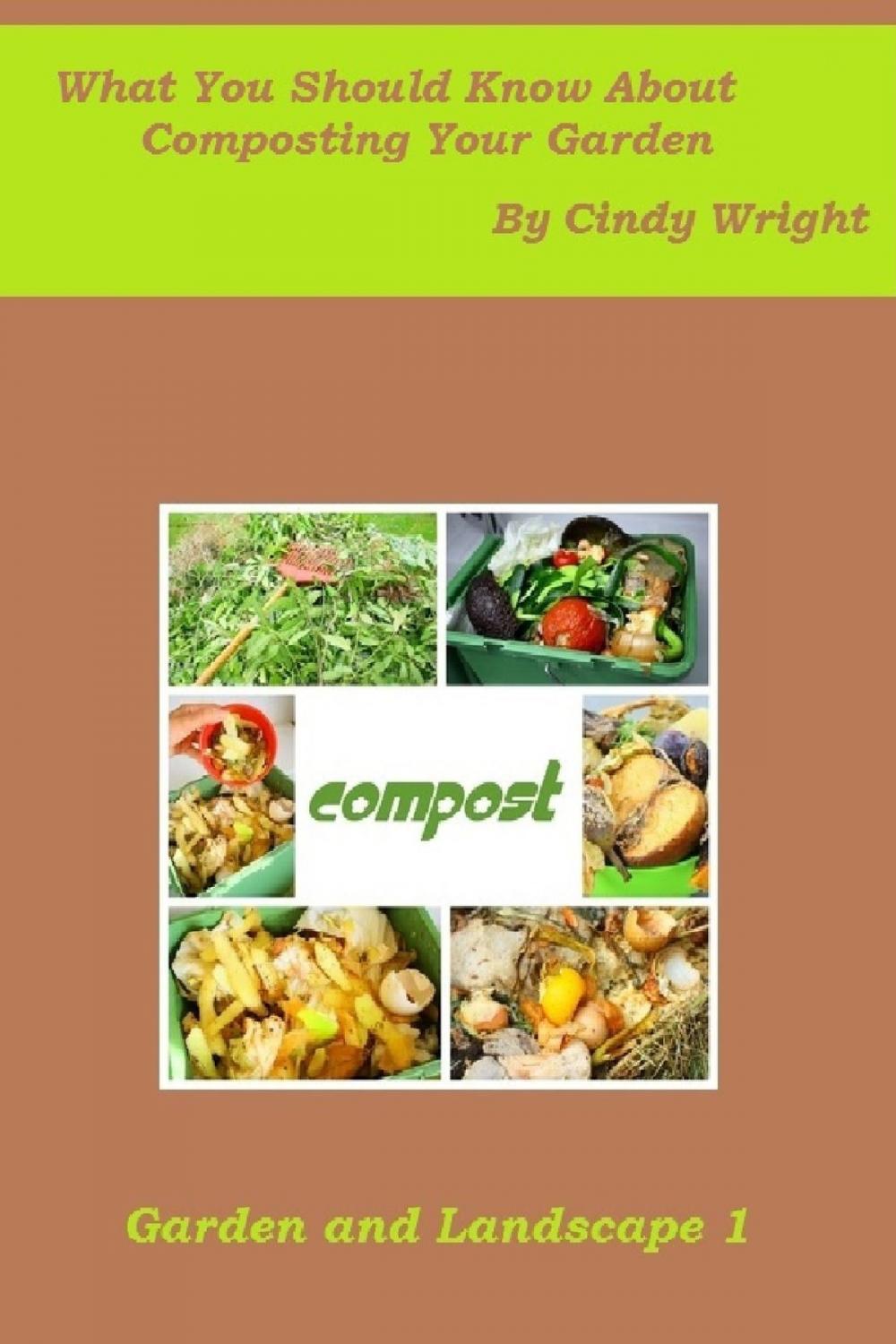 Big bigCover of What You Should Know About Composting Your Garden