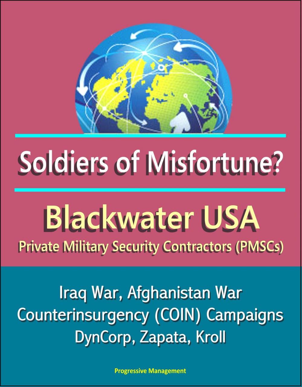 Big bigCover of Soldiers of Misfortune? Blackwater USA, Private Military Security Contractors (PMSCs), Iraq War, Afghanistan War, Counterinsurgency (COIN) Campaigns, DynCorp, Zapata, Kroll