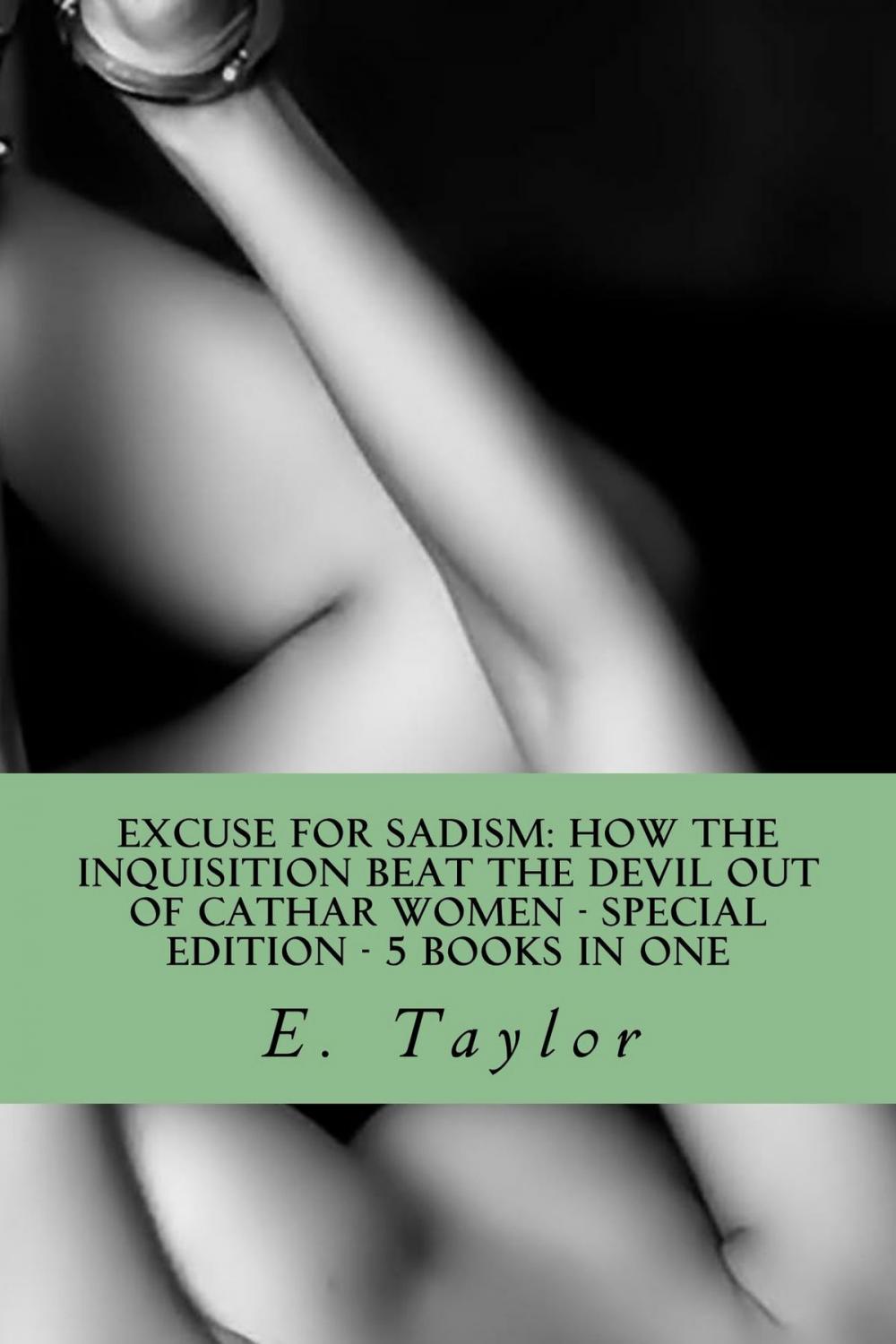 Big bigCover of Excuse for Sadism: How the Inquisition Beat the Devil Out of Cathar Women - Special Edition - 5 eBooks in One!