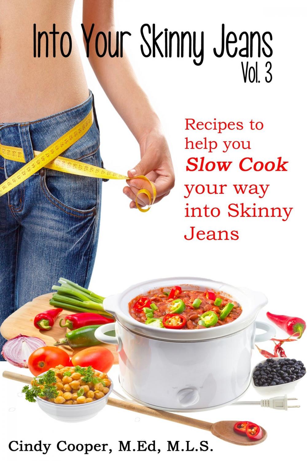 Big bigCover of Into Your Skinny Jeans, Vol. 3- Recipes to Help You SLOW COOK Your Way into Skinny Jeans